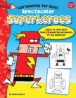 Spectacular Superheroes : Learn to draw more than 20 powerful defenders of the universe! - eBook