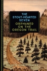 The Stout-Hearted Seven : Orphaned on the Oregon Trail - eBook