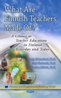 What Are Finnish Teachers Made Of? A Glance at Teacher Education in Finland Formerly and Today - eBook