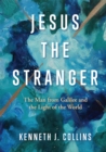 Jesus the Stranger : The Man from Galilee and the Light of the World - eBook