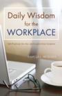 Daily Wisdom for the Workplace : Practical, On-the-Job Insights from Scripture - eBook