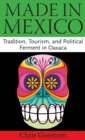 Made in Mexico : Tradition, Tourism, and Political Fermant in Oaxaca - eBook