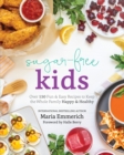 Sugar-free Kids : Over 150 Fun & Easy Recipes to Keep the Whole Family Happy & Healthy - Book
