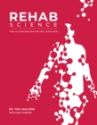 Rehab Science : The Complete Guide to Overcoming Pain, Healing from Injury, and Increasing Mobility - Book