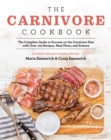 The Carnivore Cookbook : The Complete Guide to Success on the Carnivore Diet with Over 100 Recipes, Meal Plans, and Science - Book