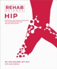 Rehab Science: Hip : Protocols and Exercise Programs for Overcoming Pain and Healing from Injury - Book