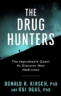The Drug Hunters : The Improbable Quest to Discover New Medicines - eBook