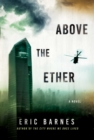 Above the Ether : A Novel - eBook