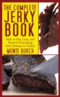 The Complete Jerky Book : How to Dry, Cure, and Preserve Everything from Venison to Turkey - eBook