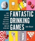 Fantastic Drinking Games : Kings! Beer Pong! Quarters! The Official Rules to All Your Favorite Games and Dozens More - eBook
