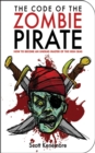 The Code of the Zombie Pirate : How to Become an Undead Master of the High Seas - eBook
