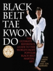 Black Belt Tae Kwon Do : The Ultimate Reference Guide to the World's Most Popular Black Belt Martial Art - eBook