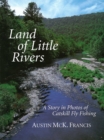 Land of Little Rivers : A Story in Photos of Catskill Fly Fishing - eBook