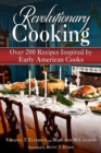 Revolutionary Cooking : Over 200 Recipes Inspired by Colonial Meals - eBook