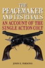 The Peacemaker and Its Rivals : An Account of the Single Action Colt - eBook