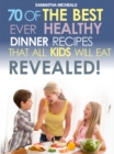 Kids Recipes Book: 70 Of The Best Ever Dinner Recipes That All Kids Will Eat....Revealed! - eBook