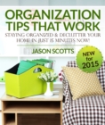 Organization Tips That Work: Staying Organized and Declutter Your Home In Just 15 Minutes Now - eBook