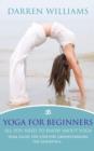 Yoga For Beginners: All You Need To Know About Yoga : Yoga Guide For Starters Understanding The Essentials - eBook