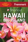 Frommer's Shortcut Hawaii Big Island - eBook