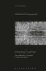 Media Matter : The Materiality of Media, Matter as Medium - eBook