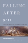 Falling After 9/11 : Crisis in American Art and Literature - eBook