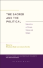 The Sacred and the Political : Explorations on Mimesis, Violence and Religion - eBook