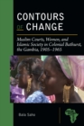 Contours of Change : Muslim Courts, Women, and Islamic Society in Colonial Bathurst, the Gambia, 1905-1965 - eBook