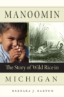 Manoomin : The Story of Wild Rice in Michigan - eBook