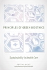 Principles of Green Bioethics : Sustainability in Health Care - eBook