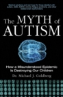 The Myth of Autism : How a Misunderstood Epidemic Is Destroying Our Children, Expanded and Revised Edition - eBook
