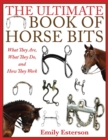 The Ultimate Book of Horse Bits : What They Are, What They Do, and How They Work - eBook