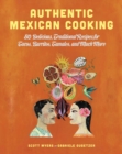 Authentic Mexican Cooking : 80 Delicious, Traditional Recipes for Tacos, Burritos, Tamales, and Much More - eBook