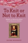 To Knit or Not to Knit : Helpful and Humorous Hints for the Passionate Knitter - eBook