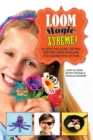 Loom Magic Xtreme! : 25 Spectacular, Never-Before-Seen Designs for Rainbows of Fun - eBook