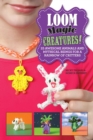 Loom Magic Creatures! : 25 Awesome Animals and Mythical Beings for a Rainbow of Critters - eBook