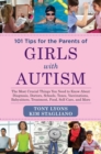101 Tips for the Parents of Girls with Autism : The Most Crucial Things You Need to Know About Diagnosis, Doctors, Schools, Taxes, Vaccinations, Babysitters, Treatment, Food, Self-Care, and More - eBook