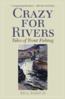 Crazy for Rivers : Tales of Trout Fishing - eBook