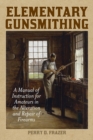 Elementary Gunsmithing : A Manual of Instruction for Amateurs in the Alteration and Repair of Firearms - eBook