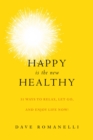 Happy Is the New Healthy : 31 Ways to Relax, Let Go, and Enjoy Life NOW! - eBook