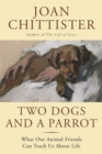 Two Dogs and a Parrot : What Our Animal Friends Can Teach Us About Life - eBook