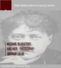 Madame Blavatsky and Her Theosophy - eBook