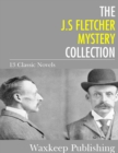 The J.S. Fletcher Mystery Collection : 13 Classic Novels - eBook