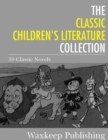 The Classic Children's Literature Collection : 39 Classic Novels - eBook