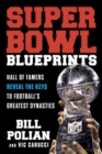 Super Bowl Blueprints : Hall of Famers Reveal the Keys to Football's Greatest Dynasties - Book