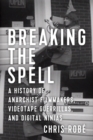 Breaking The Spell : A History of Anarchist Filmmakers, Videotape Guerrillas, and Digital Ninjas - Book