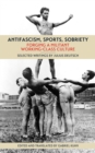 Antifascism, Sports, Sobriety : Forging a Militant Working-Class Culture - eBook