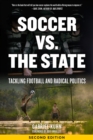 Soccer vs. the State : Tackling Football and Radical Politics - eBook