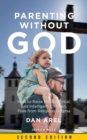 Parenting Without God : How to Raise Moral, Ethical, and Intelligent Children, Free from Religious Dogma: Second Edition - Book