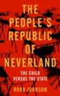 The People's Republic of Neverland : The Child versus the State - eBook