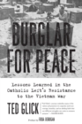 Burglar for Peace : Lessons Learned in the Catholic Left's Resistance to the Vietnam War - eBook